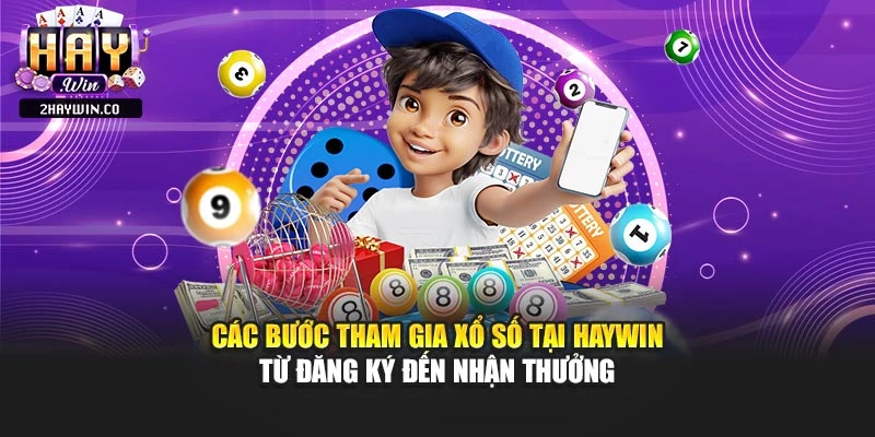 Các bước tham gia xổ số tại haywin từ đăng ký đến nhận thưởng