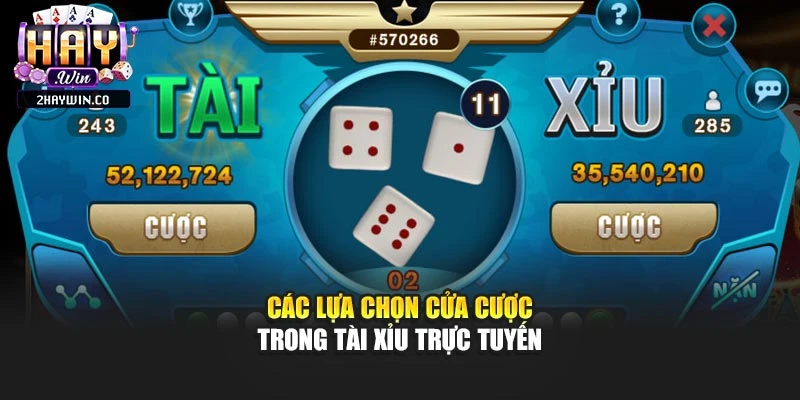 Các lựa chọn cửa cược trong tài xỉu trực tuyến