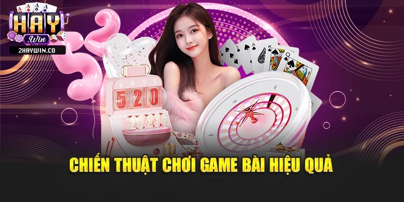 Chiến thuật chơi game bài hiệu quả