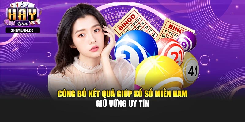 Công bố kết quả giúp xổ số miền Nam giữ vững uy tín