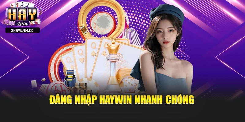 Đăng nhập Haywin nhanh chóng