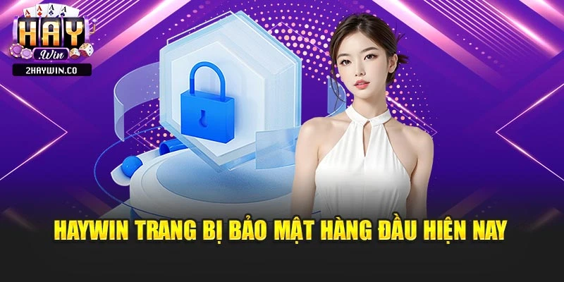 Haywin trang bị bảo mật hàng đầu hiện nay