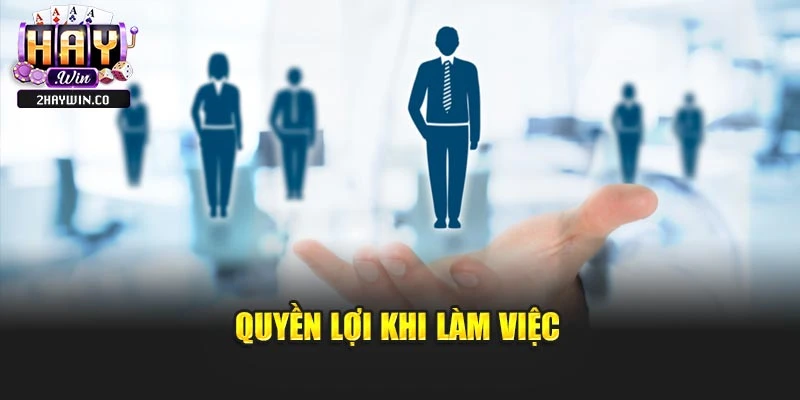 Quyền lợi khi làm việc