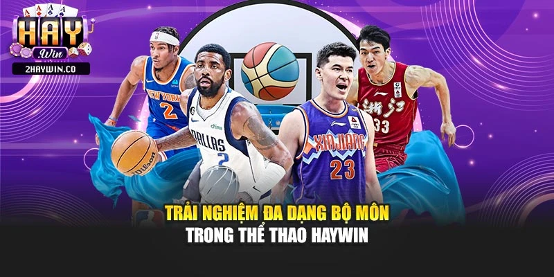 Trải nghiệm đa dạng bộ môn trong thể thao haywin