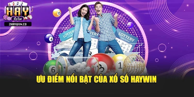 Ưu điểm nổi bật của xổ số haywin